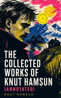 The Collected Works of Knut Hamsun (Annotated)