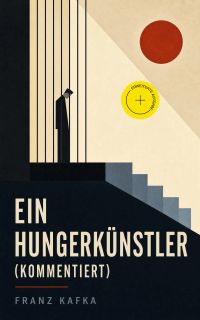 Ein Hungerkünstler (Kommentiert)