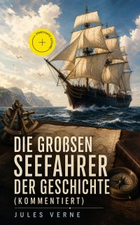 Die großen Seefahrer der Geschichte (Kommentiert)