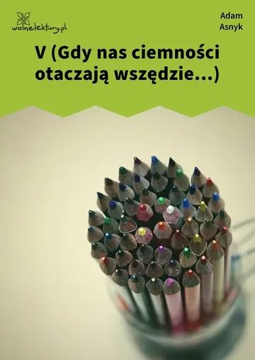 V (Gdy nas ciemności otaczają wszędzie...)