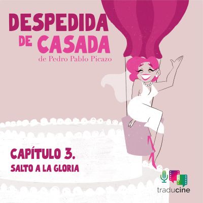 Despedida de Casada. Capítulo 3: Salto a la gloria