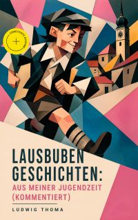 Lausbubengeschichten: Aus meiner Jugendzeit (Kommentiert)