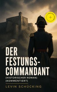 Der Festungs-Commandant (Historischer Roman) (Kommentiert)