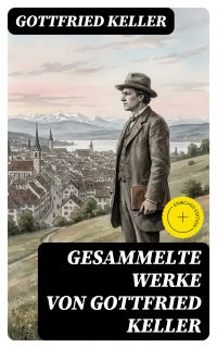 Gesammelte Werke von Gottfried Keller