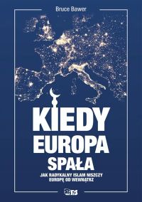 Kiedy Europa spała. Jak radykalny islam niszczy Europę od wewnątrz