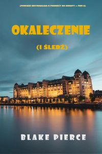 Okaleczenie (i śledź) (Powieść kryminalna o podróży do Europy — Tom 6)