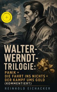 Walter-Werndt-Trilogie: Panik + Die Fahrt ins Nichts + Der Kampf ums Gold (Kommentiert)