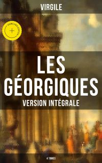 Les Géorgiques (Version intégrale - 4 Tomes)