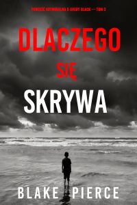 Dlaczego się skrywa (Powieść kryminalna o Avery Black — Tom 3)