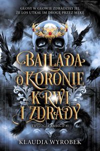 Ballada o koronie krwi i zdrady. Tom 1