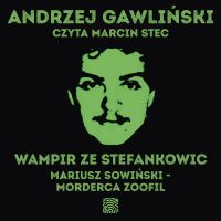 Wampir ze Stefankowic. Mariusz Sowiński - morderca zoofil