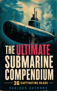 The Ultimate Submarine Compendium: 36 Captivating Reads