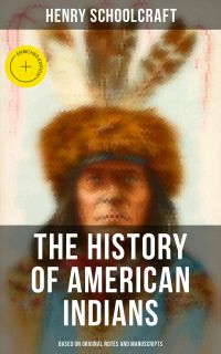 The History of American Indians (Based on Original Notes and Manuscripts)