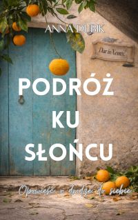 Podróż ku słońcu: Opowieść o drodze do siebie