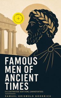 Famous Men of Ancient Times (Illustrated Edition) (Annotated)