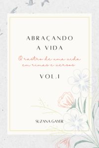 Abraçando A Vida - Vol. I