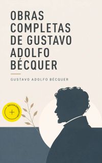 Obras completas de Gustavo Adolfo Bécquer (Anotado)