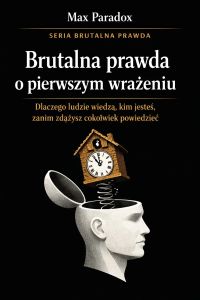Brutalna prawda o pierwszym wrażeniu - dlaczego ludzie wiedzą, kim jesteś, zanim zdążysz cokolwiek powiedzieć