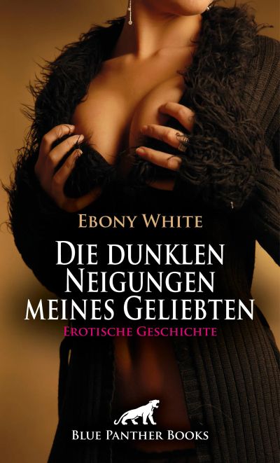 Die dunklen Neigungen meines Geliebten | Erotische Geschichte