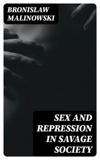 Sex and Repression in Savage Society
