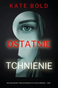 Ostatnie tchnienie (Psychologiczny thriller sensacyjny o Kaylie Brooks — Tom 1)