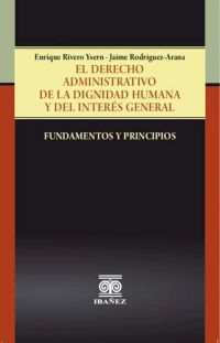 El derecho administrativo de la dignidad humana y del interés general