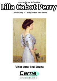 Apresentando Pinturas De  Lilla Cabot Perry Com Display Tft Programado No Arduino