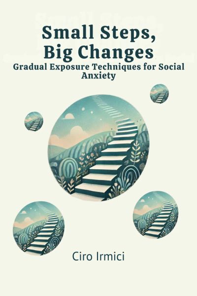 Small Steps, Big Changes: Gradual Exposure Techniques for Social Anxiety
