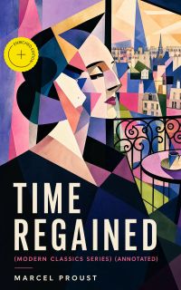 TIME REGAINED (Modern Classics Series) (Annotated)
