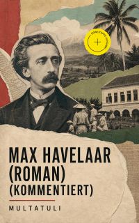 Max Havelaar (Roman) (Kommentiert)