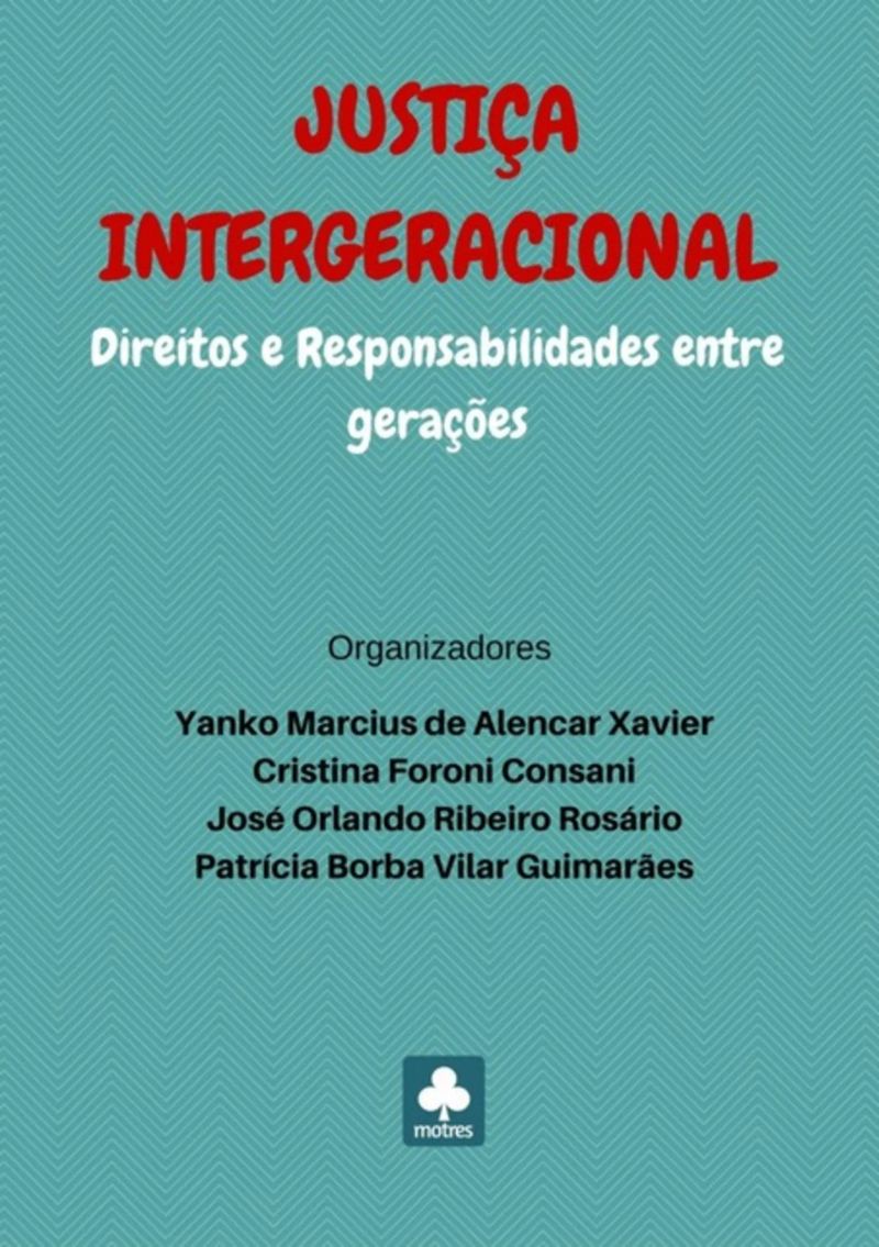 Justiça Intergeracional: Direitos E Responsabilidades Entre Gerações
