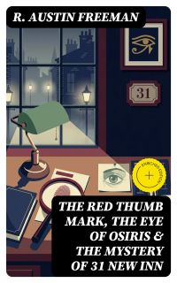 THE RED THUMB MARK, THE EYE OF OSIRIS & THE MYSTERY OF 31 NEW INN