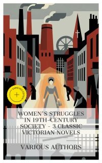 Women's Struggles in 19th-century Society - 3 Classic Victorian Novels