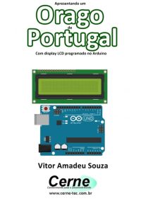 Apresentando Um  Orago De Portugal Com Display Lcd Programado No Arduino