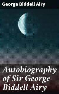 Autobiography of Sir George Biddell Airy