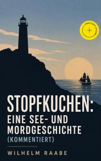 Stopfkuchen: Eine See- und Mordgeschichte (Kommentiert)
