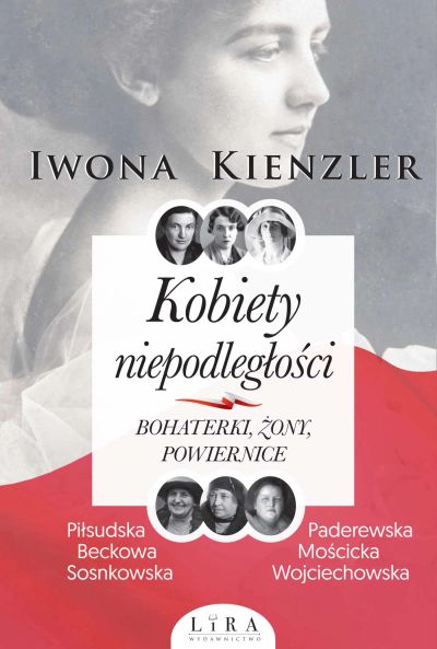 Kobiety niepodległości. Bohaterki, żony, powiernice