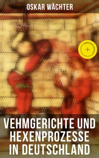 Vehmgerichte und Hexenprozesse in Deutschland