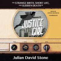 The Strange Birth, Short Life, and Sudden Death of Justice Girl