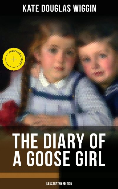 THE DIARY OF A GOOSE GIRL (Illustrated Edition)
