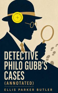 Detective Philo Gubb's Cases (Annotated)