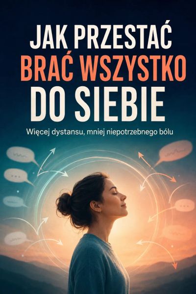 Jak przestać brać wszystko do siebie