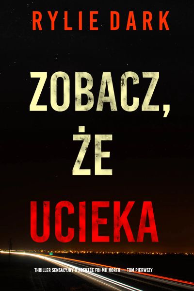 Zobacz, że ucieka (Thriller sensacyjny o agentce FBI Mii North — Tom pierwszy)