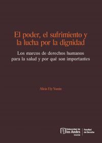 El poder, el sufrimiento y la lucha por la dignidad. Los marcos de derechos humanos para la salud y por qué son importantes