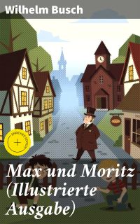 Max und Moritz (Illustrierte Ausgabe)
