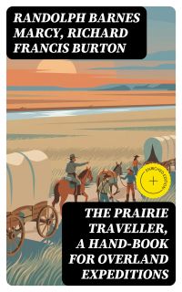 The Prairie Traveller, a Hand-book for Overland Expeditions