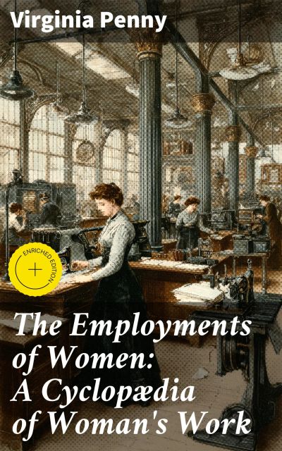 The Employments of Women: A Cyclopædia of Woman's Work
