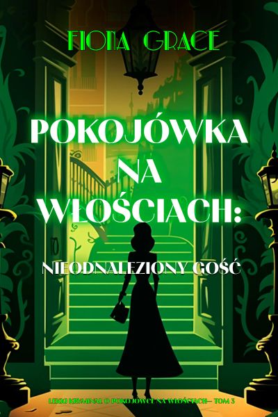Pokojówka na włościach: Nieodnaleziony gość (Lekki kryminał o pokojówce na włościach— Tom 3)