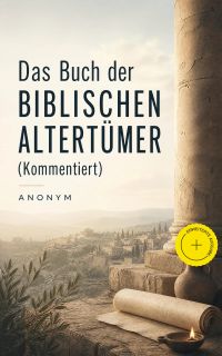 Das Buch der Biblischen Altertümer (Kommentiert)