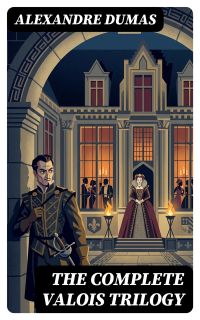 The Complete Valois Trilogy